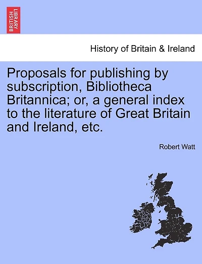 Proposals For Publishing By Subscription, Bibliotheca Britannica; Or, A General Index To The Literature Of Great Britain And Ireland, Etc.