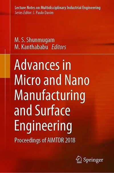 Advances Micro and Nano Manufacturing Surface Engineering: Proceedings of AIMTDR 2018