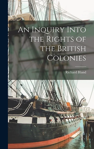 An Inquiry Into the Rights of the British Colonies