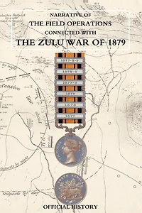 Narrative Of The Field Operations Connected With Zulu War 1879