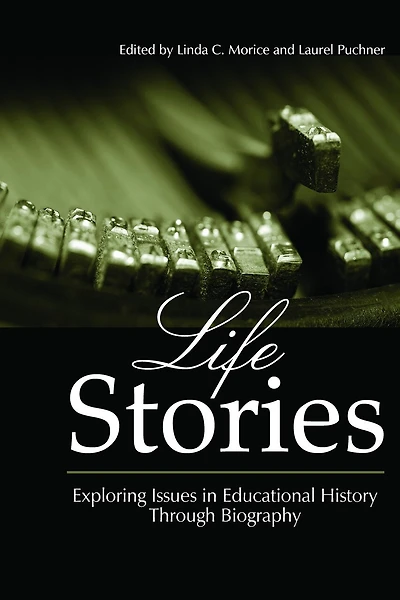 Life Stories: Exploring Issues Educational History Through Biography