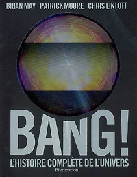 Bang ! : l'histoire complète de l'univers: l'histoire complète de l'univers