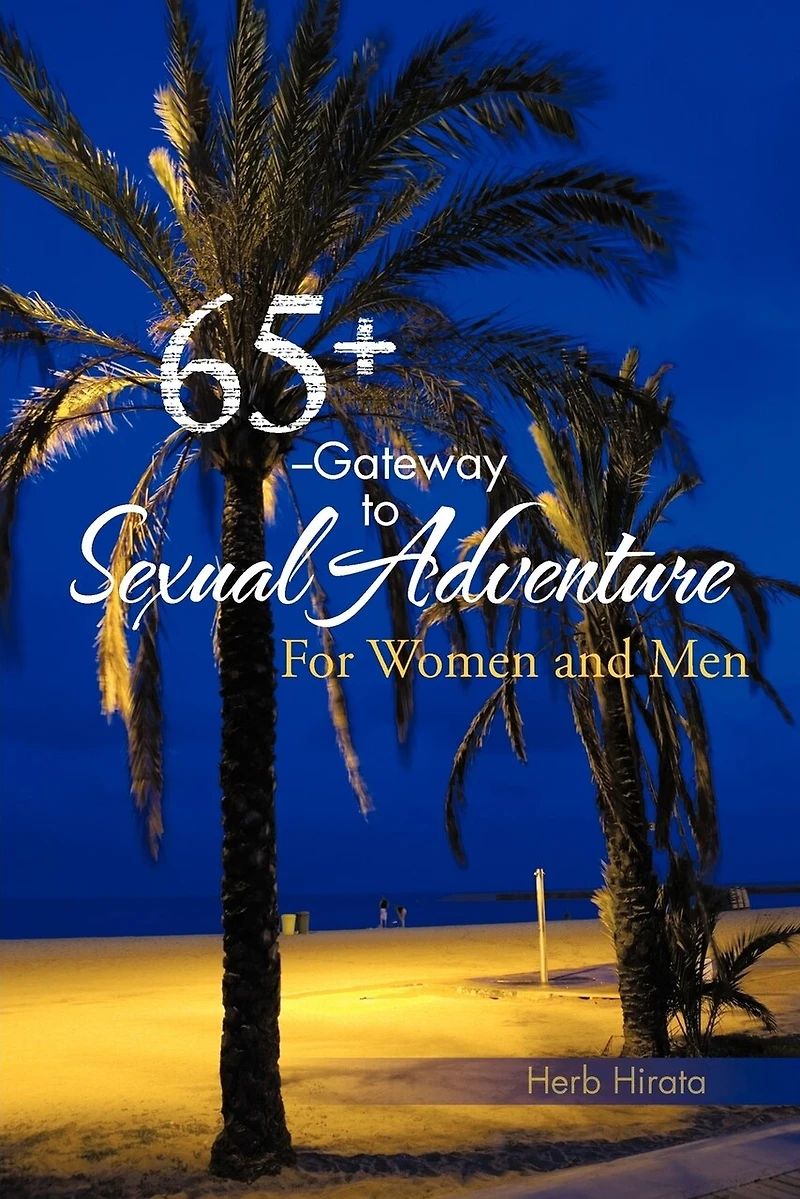 65+ --gateway To Sexual Adventure: For Women And Men