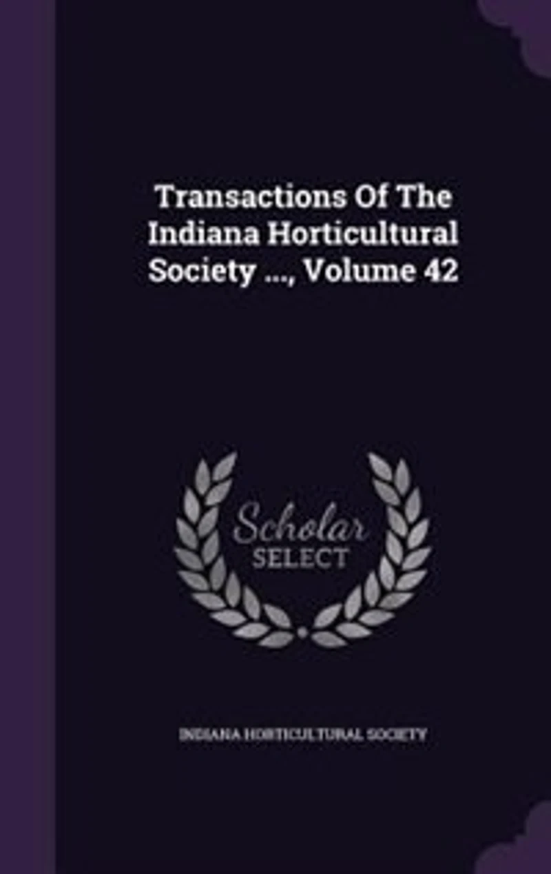 Transactions Of The Indiana Horticultural Society ..., Volume 42