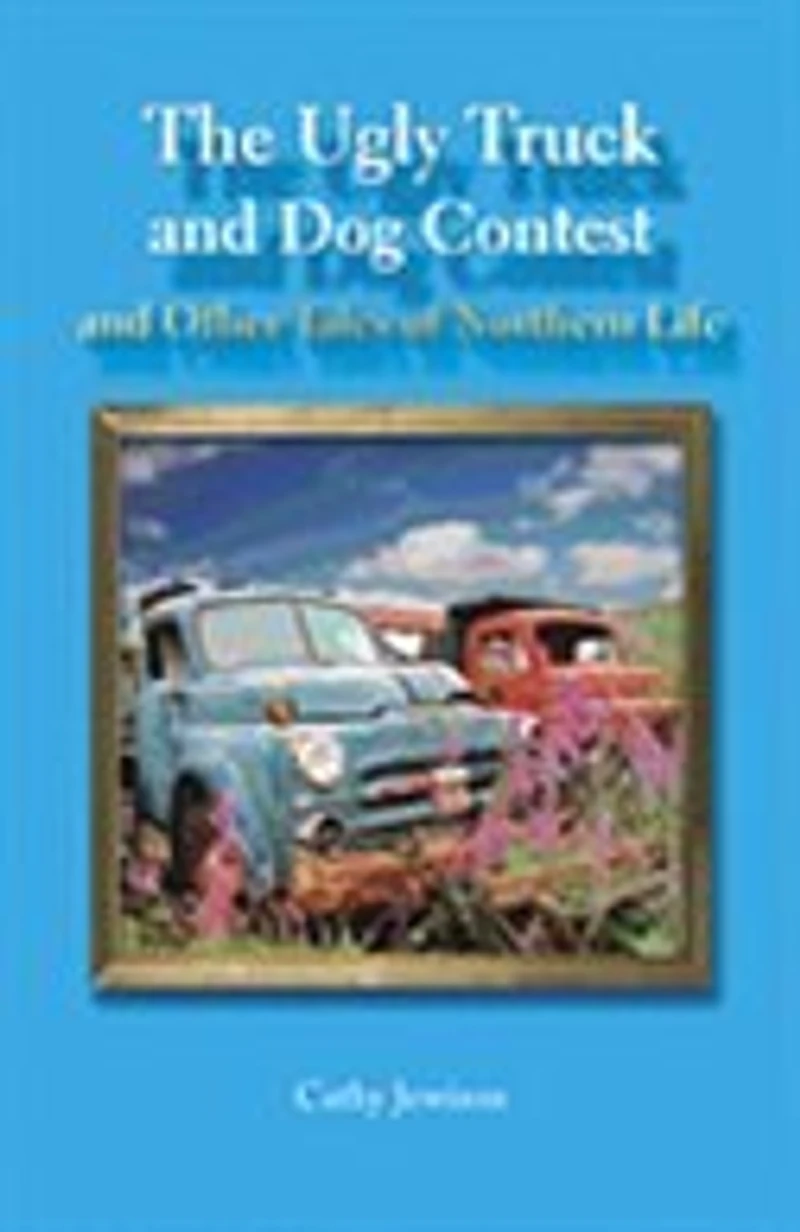 The Ugly Truck and Dog Contest: and other tales of Northern life