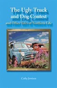 The Ugly Truck and Dog Contest: and other tales of Northern life