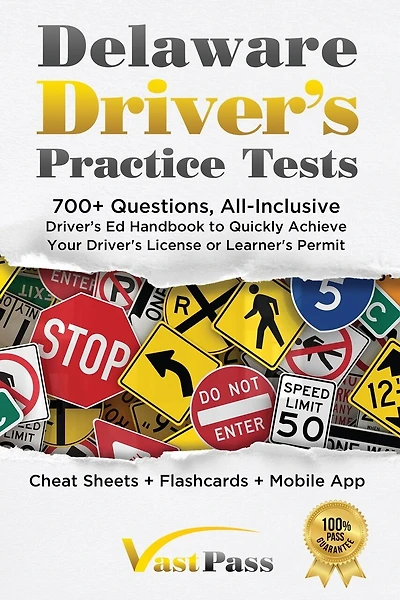 Delaware Driver's Practice Tests: 700+ Questions, All-Inclusive Driver's Ed Handbook to Quickly achieve your Driver's License or Learner's Permit (Cheat Sheets + Digital Flashcards + Mobile App)