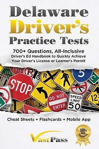 Delaware Driver's Practice Tests: 700+ Questions, All-Inclusive Driver's Ed Handbook to Quickly achieve your Driver's License or Learner's Permit (Cheat Sheets + Digital Flashcards + Mobile App)