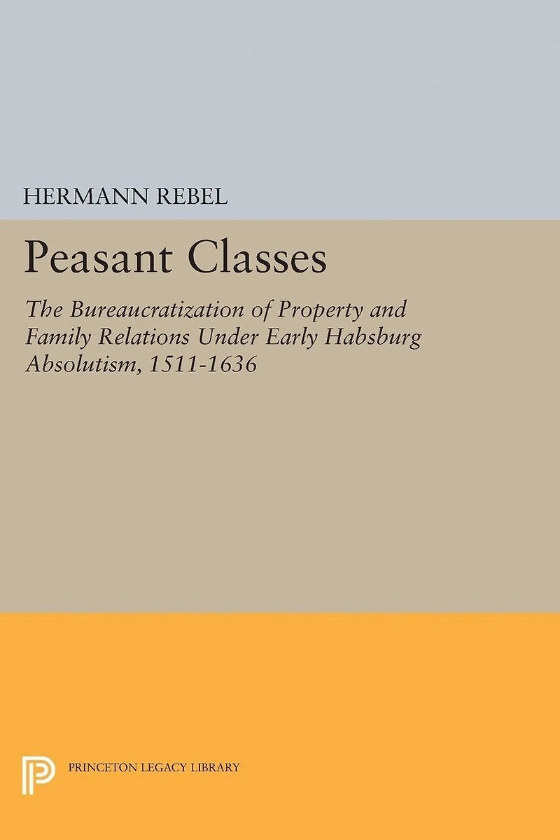 Peasant Classes: The Bureaucratization of Property and Family Relations Under Early Habsburg Absolutism, 1511-1636