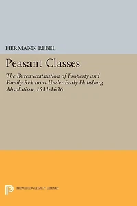 Peasant Classes: The Bureaucratization of Property and Family Relations Under Early Habsburg Absolutism, 1511-1636