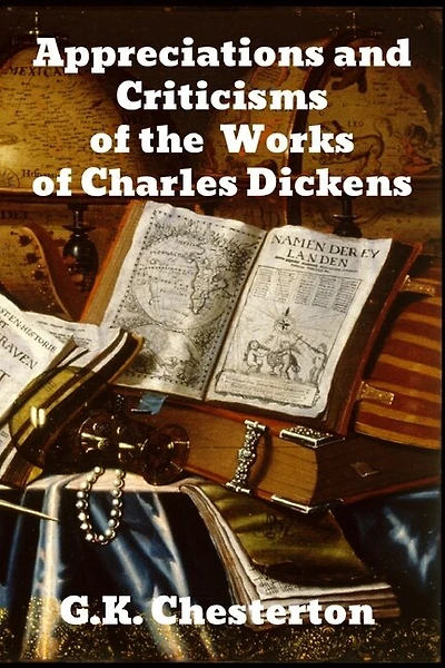 Appreciations And Criticisms Of The Works Of Charles Dickens