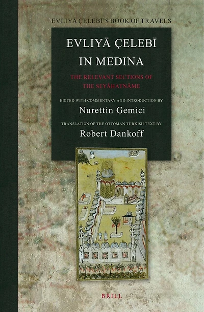 Evliyā Çelebī in Medina: The Relevant Sections of the Seyāhatnāme