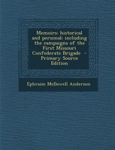 Memoirs: historical and personal; including the campaigns of the First Missouri Confederate Brigade - Prima