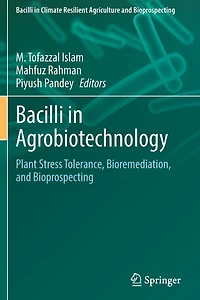Bacilli in Agrobiotechnology: Plant Stress Tolerance, Bioremediation, and Bioprospecting