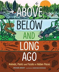Above, Below and Long Ago: Animals, Plants Fossils Hidden Places