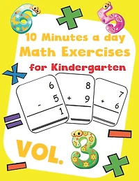 10 Minutes a day Math Excercise for Kindergarten Vol.3: 30 Days of Math Timed Tests with Addition and Subtraction in a few minutes a day, Ages 5-8(Grade K-2), Math Drills with Placing Value, Digit 1-9 with Reproducible Practices.