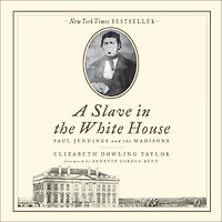 A Slave the White House: Paul Jennings and Madisons