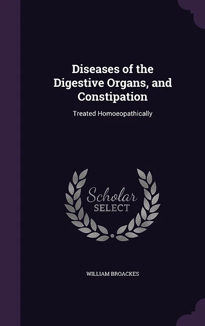 Diseases of the Digestive Organs, and Constipation: Treated Homoeopathically