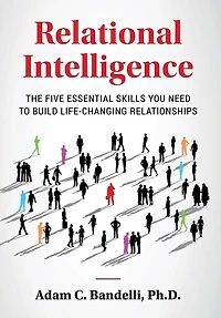 Relational Intelligence; The Five Essential Skills You Need to Build Life-Changing Relationships