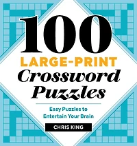 100 Large-print Crossword Puzzles: Easy Puzzles To Entertain Your Brain