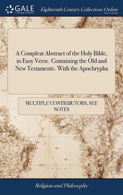 A Compleat Abstract of the Holy Bible, Easy Verse. Containing Old and New Testaments. With Apochrypha