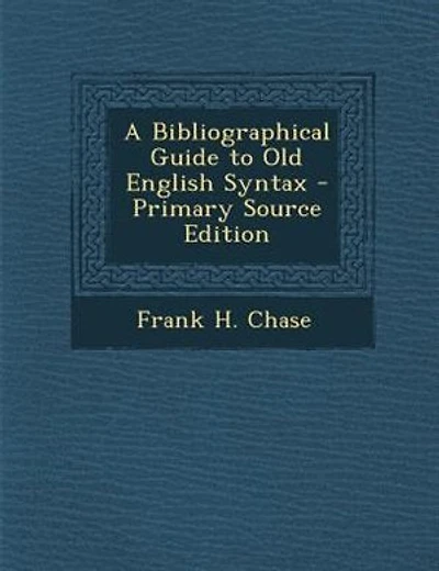 A Bibliographical Guide to Old English Syntax - Primary Source Edition