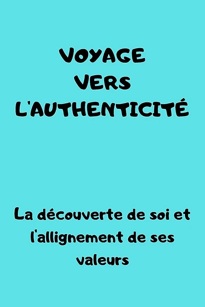 voyage vers l'authenticité: Découverte de Soi et Alignement avec ses Valeurs