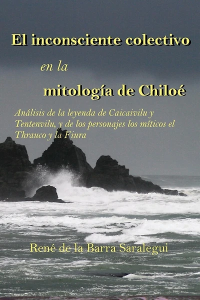 El inconsciente colectivo en la mitología de Chiloé.: Análisis de la leyenda de Caicaivilu y Tentenviluvilu, y de los personajes míticos el Thrauco y la Fiura.