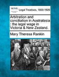 Arbitration and Conciliation Australasia: The Legal Wage Victoria New Zealand (Classic Reprint)
