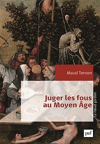 Juger les fous au Moyen Âge - Dans tribunaux royaux en France XIVe-XVe siècles