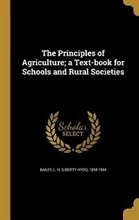 The Principles of Agriculture; a Text-book for Schools and Rural Societies