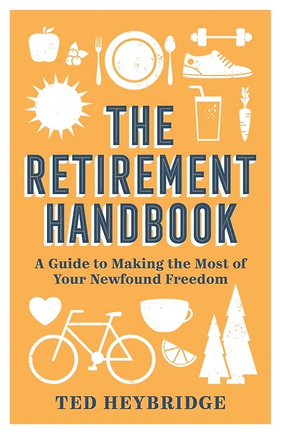 the Retirement Handbook: A Guide to Making Most of Your Newfound Freedom