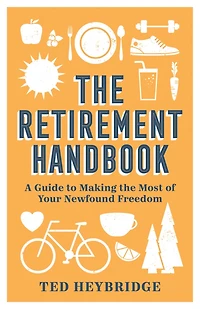 the Retirement Handbook: A Guide to Making Most of Your Newfound Freedom