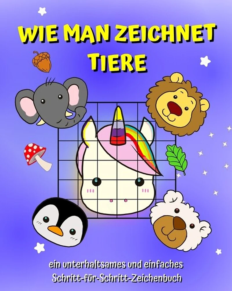Wie man zeichnet Tiere: Ein Buch für Kinder, um mit der Rasterkopiermethode einfach zeichnen zu lernen
