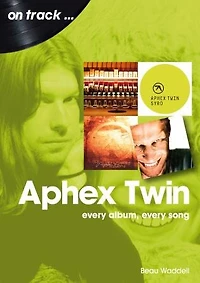 Aphex Twin: every album, song