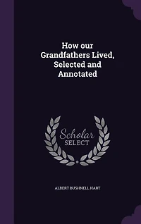 How our Grandfathers Lived, Selected and Annotated