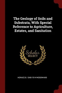 The Geology of Soils and Substrata, With Special Reference to Agriculture, Estates, Sanitation