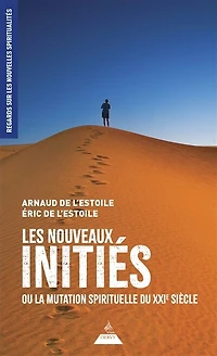 Les nouveaux initiés ou La mutation spirituelle du XXIe siècle