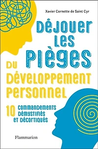 Déjouer les pièges du développement personnel: 10 commandements démystifiés et décortiqués
