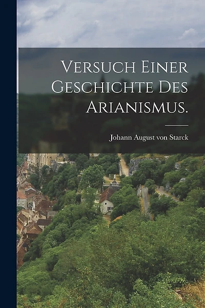 Versuch einer Geschichte des Arianismus.