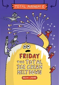 Friday – The Total Ice Cream Meltdown (Total Mayhem #5)