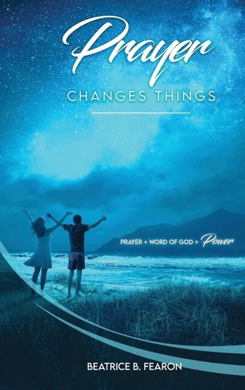 Prayer Changes Things: Prayer + Word of God = Power