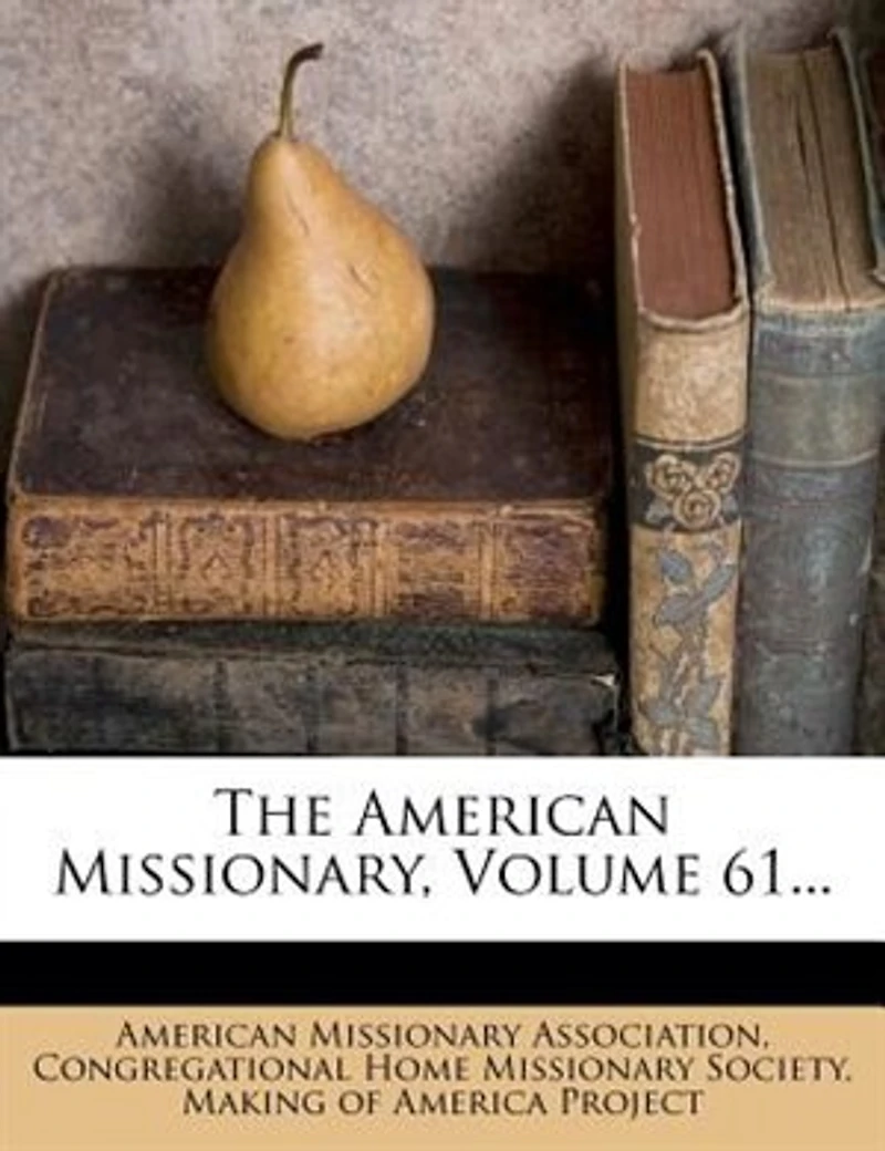 The American Missionary; Volume 61