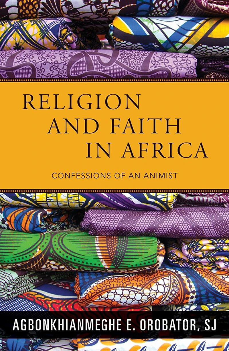 Religion and Faith in Africa: Confessions of an Animist: Confessions of an Animist