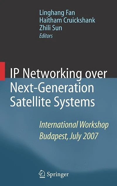 Ip Networking Over Next-generation Satellite Systems: International Workshop, Budapest, July 2007
