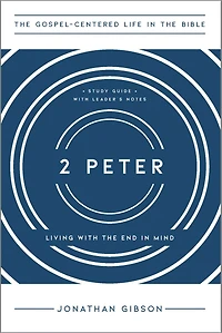 2 Peter: Living with the End in Mind