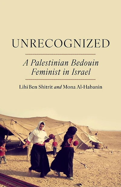 Unrecognized: A Palestinian Bedouin Feminist in Israel
