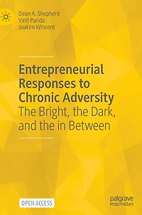 Entrepreneurial Responses to Chronic Adversity: The Bright, the Dark, and the in between
