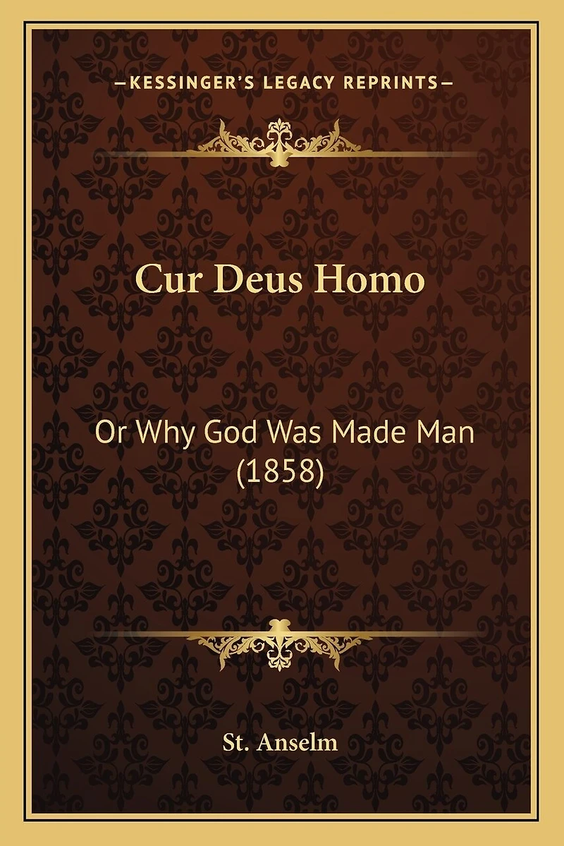 Cur Deus Homo: Or Why God Was Made Man (1858