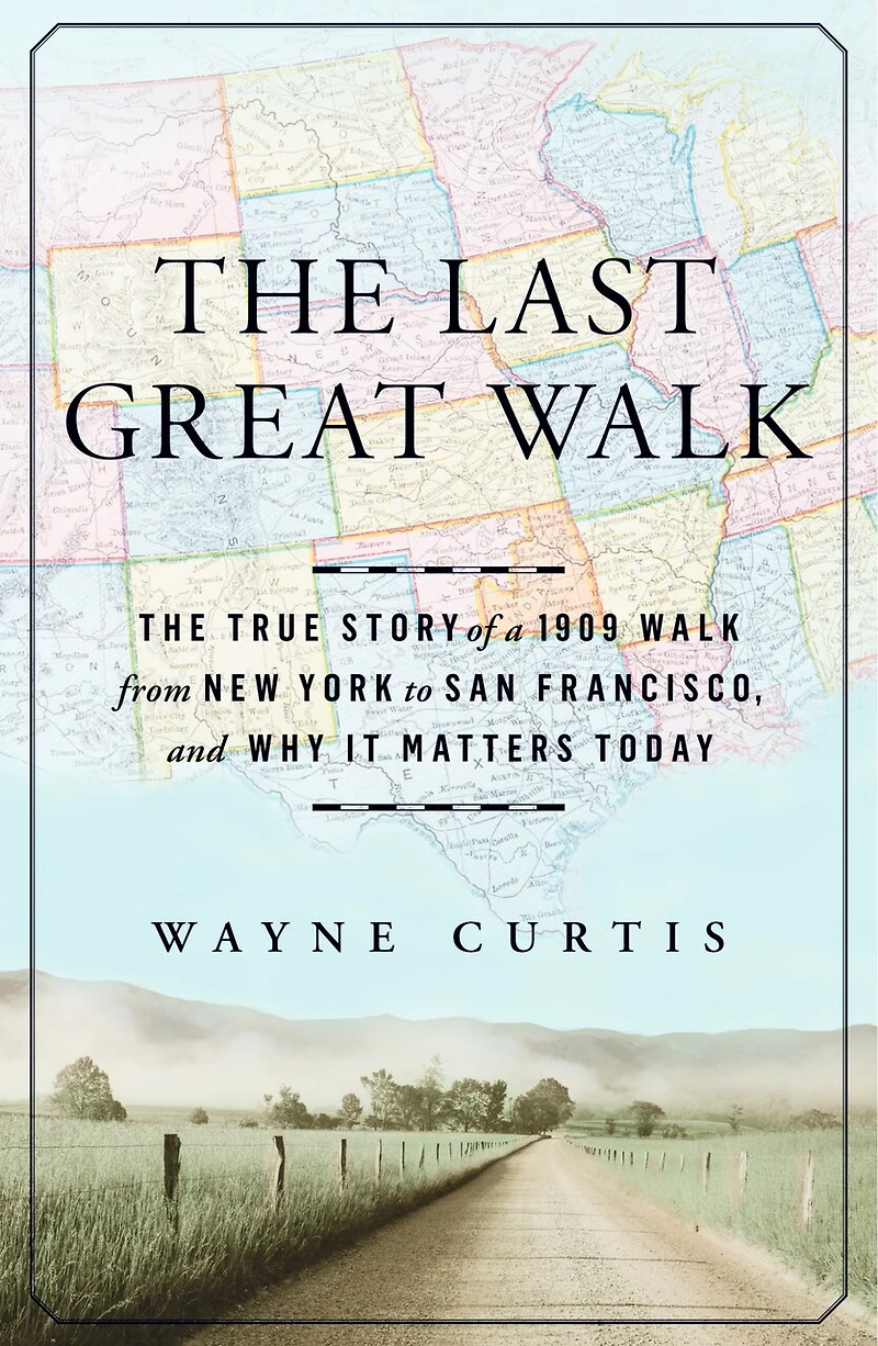 The Last Great Walk: True Story of a 1909 Walk from New York to San Francisco, and Why it MattersToday